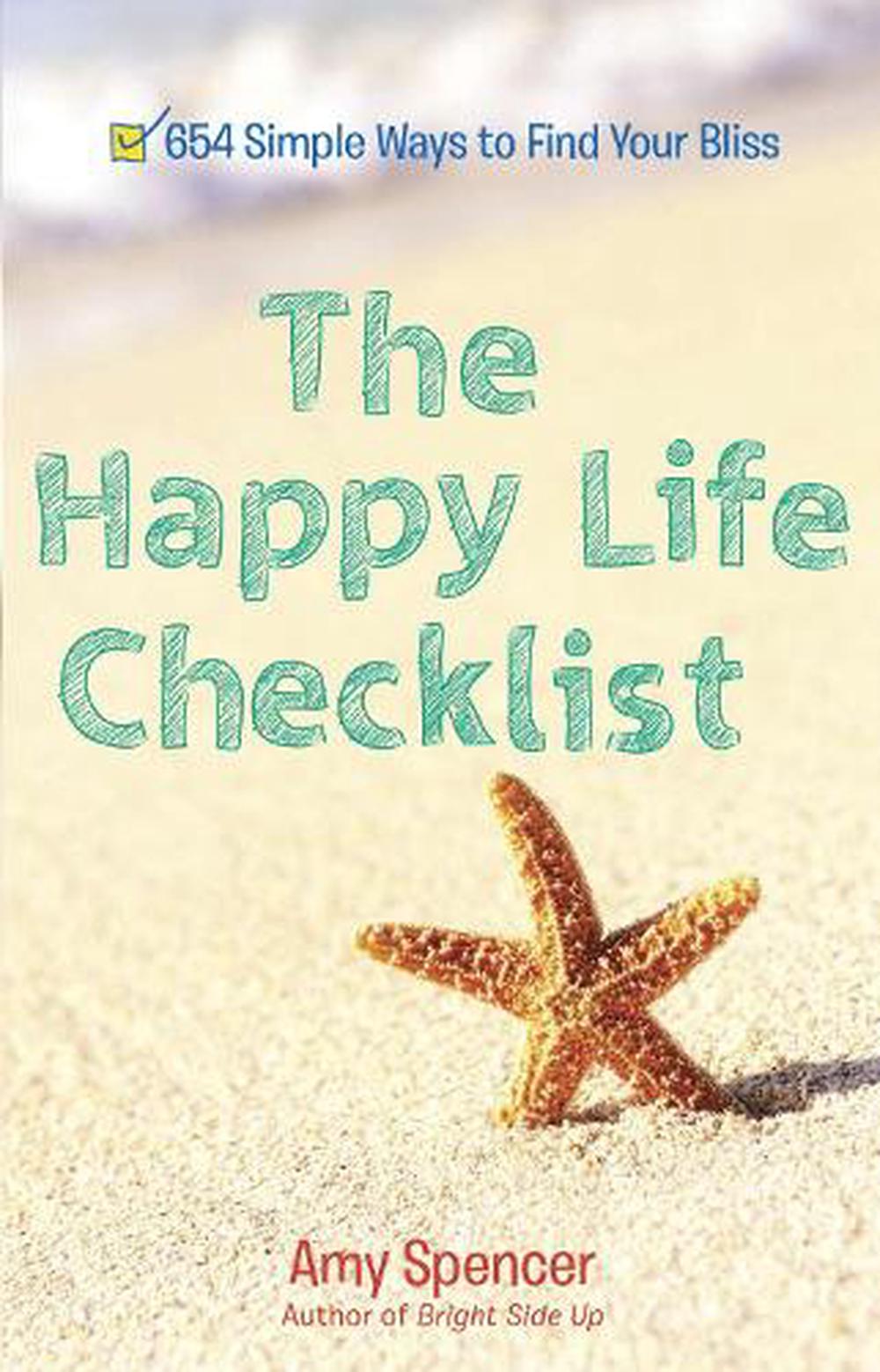 The Happy Life Checklist 654 Simple Ways to Find Your Bliss by Amy