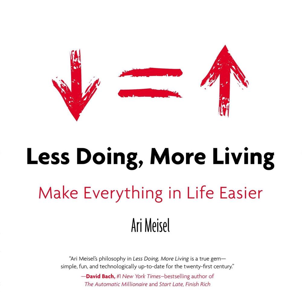 Less Doing, More Living by Ari Meisel - ISBN: 9780399168529