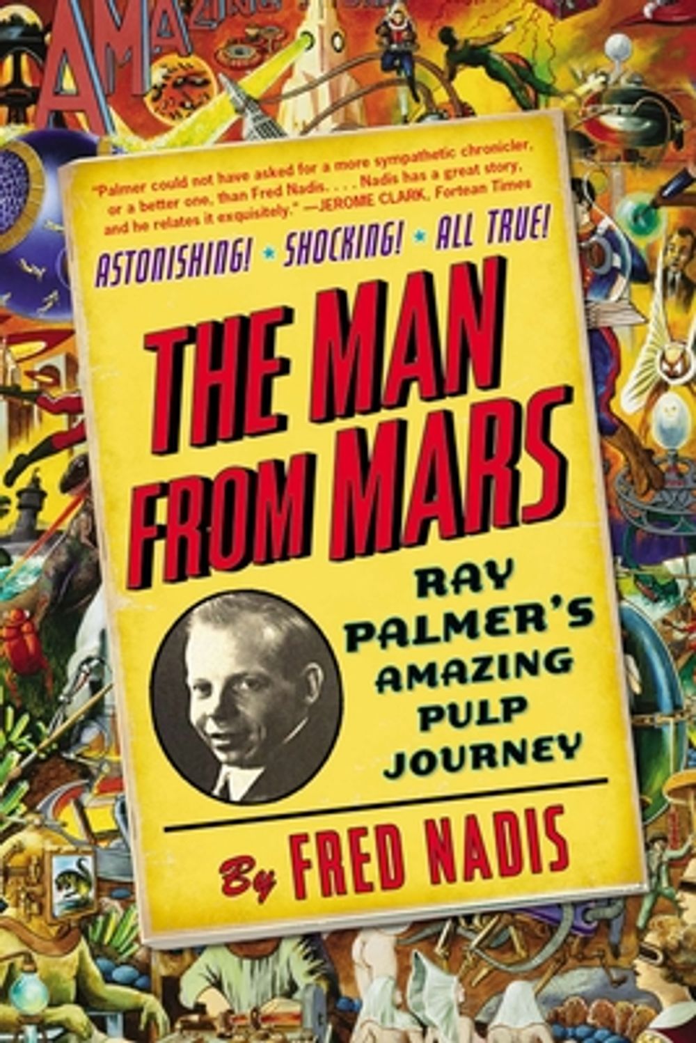 The Man from Mars: Ray Palmer's Amazing Pulp Journey by Fred Nadis - ISBN: 9780399168840