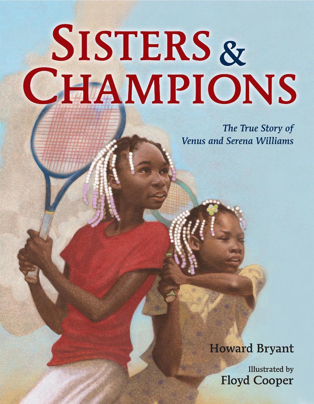 Sisters and Champions: The True Story of Venus and Serena Williams by Howard Bryant - ISBN: 9780399169069