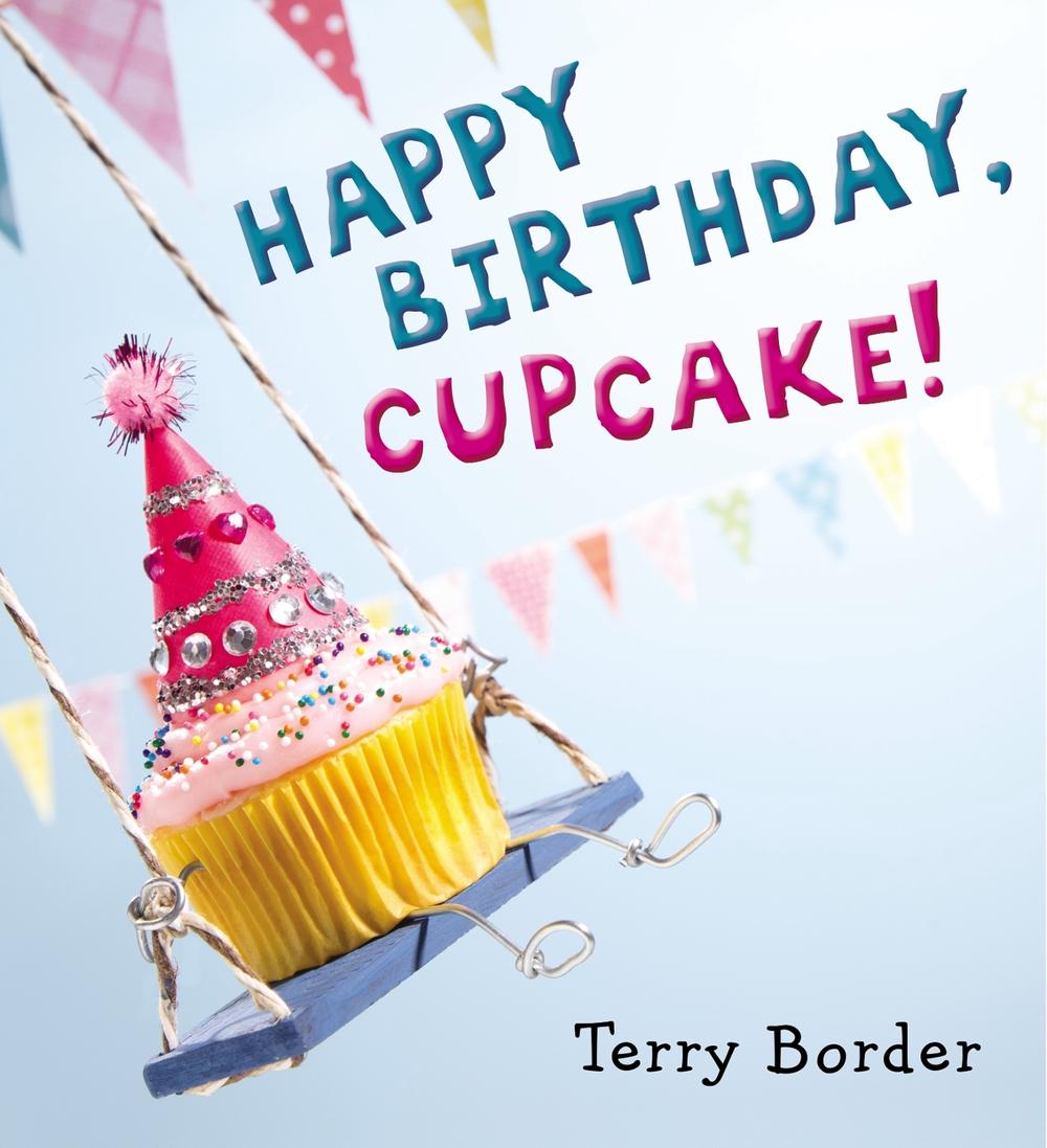 Happy Birthday, Cupcake! by Terry Border - ISBN: 9780399171604