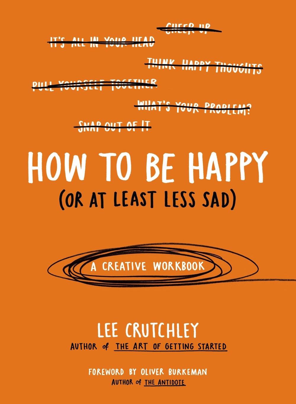 How to Be Happy (Or at Least Less Sad), 9780399172984