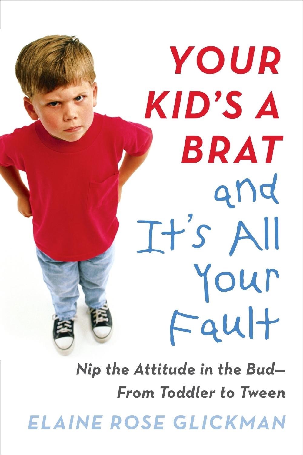 Your Kid's a Brat and it's All Your Fault by Rabbi Elaine Rose Glickman - ISBN: 9780399173127