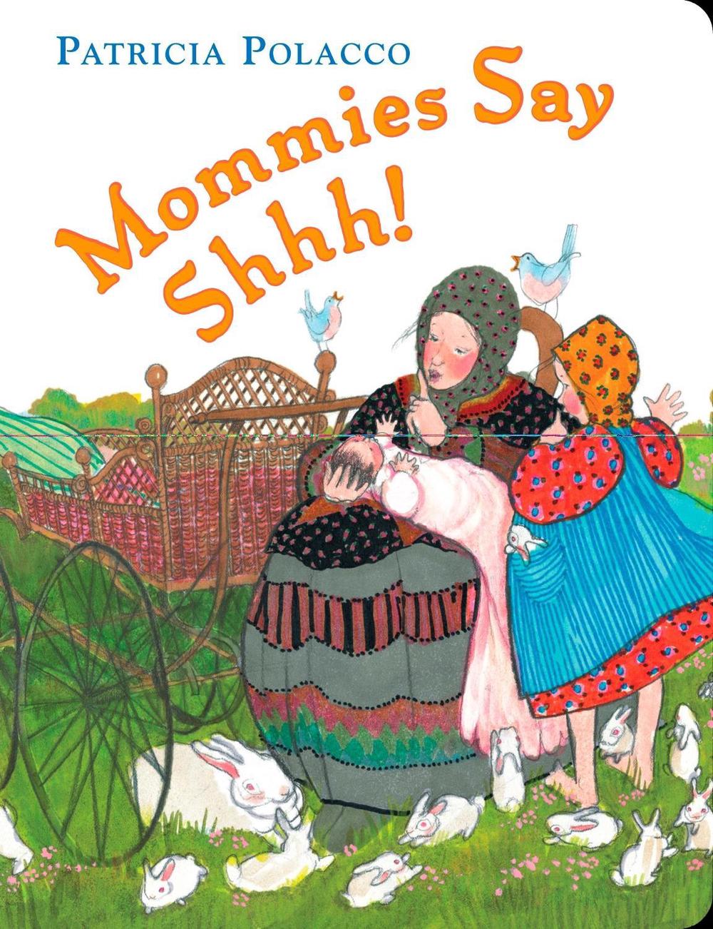 Mommies Say Shhh! by Patricia Polacco - ISBN: 9780399247200