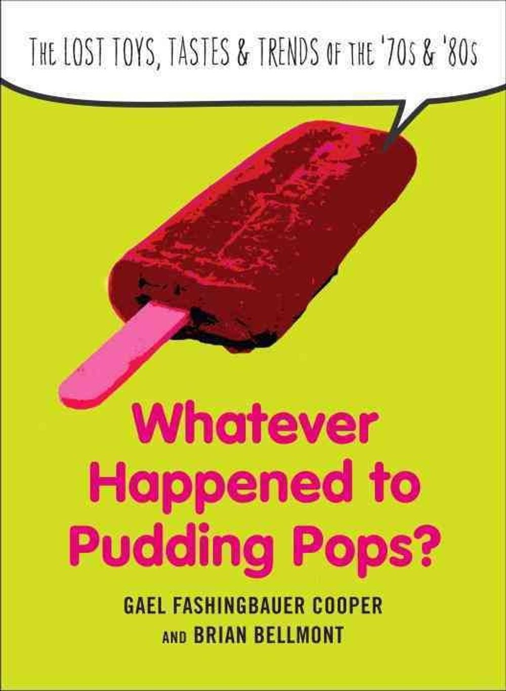 Whatever Happend to Pudding Pops? by Gael Fashingbauer Cooper - ISBN: 9780399536717