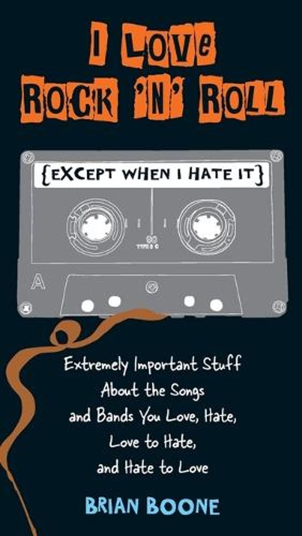 I Love Rock 'n' Roll (except When I Hate It) by Brian Boone - ISBN: 9780399536793