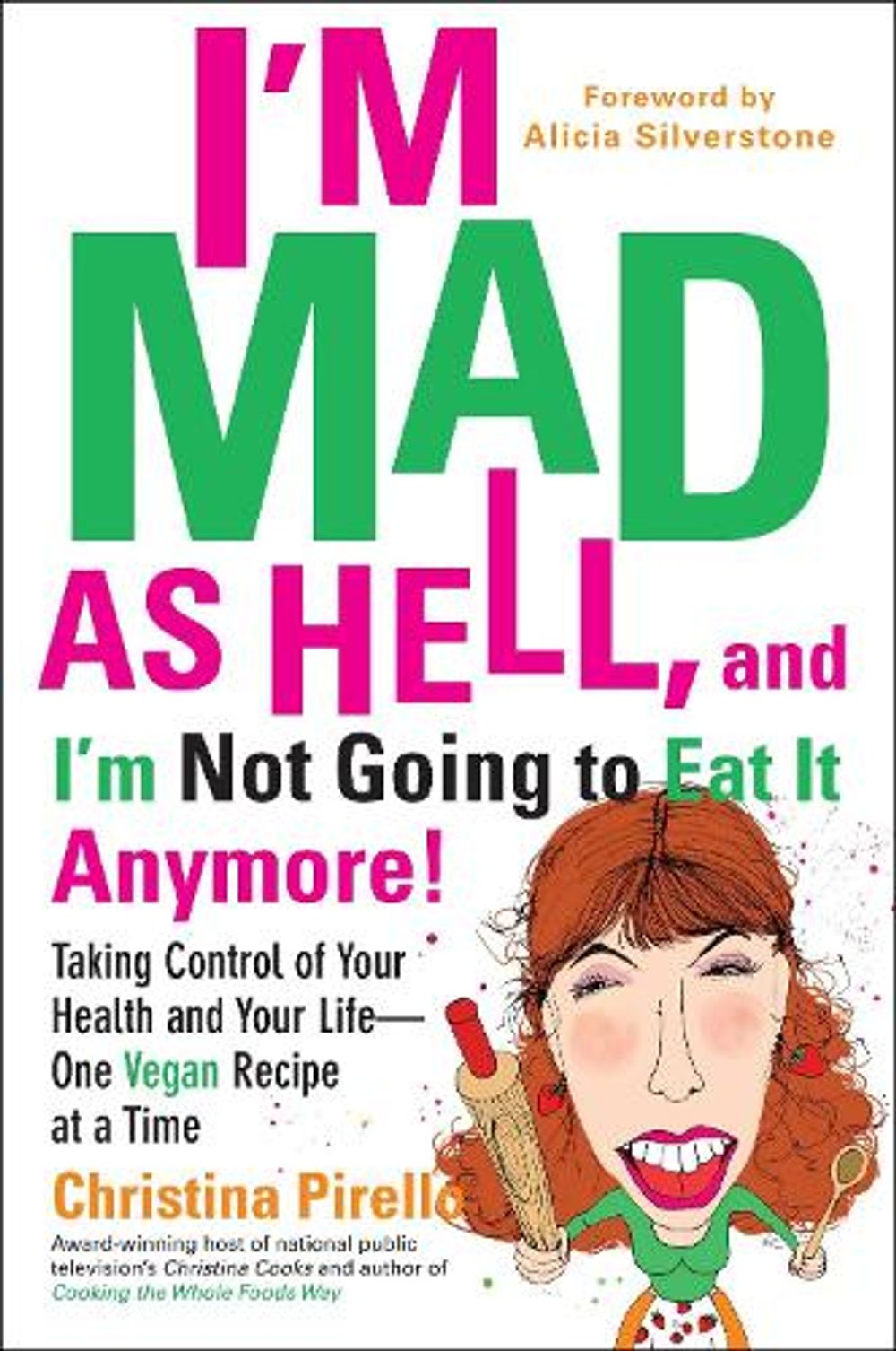 I'M Mad as Hell, and I'm Not Going to Eat it Anymore by Christina Pirello - ISBN: 9780399537240