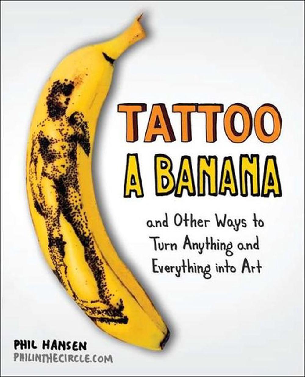Tattoo a Banana by Phil Hansen - ISBN: 9780399537479