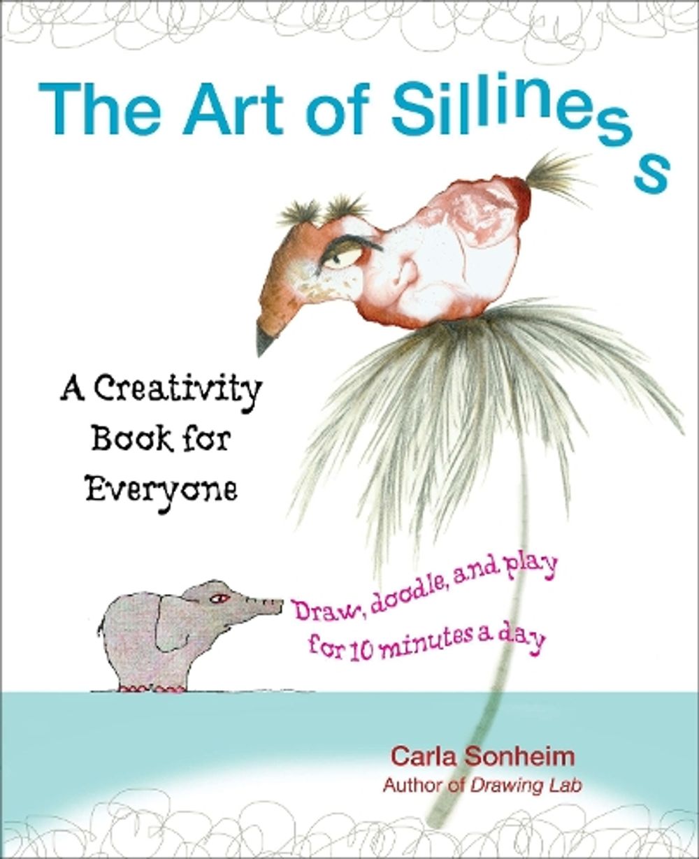 The Art of Silliness by Carla Sonheim - ISBN: 9780399537585