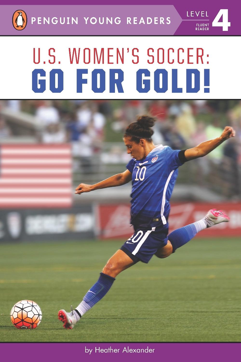 U.S. Women's Soccer: Go for Gold! by Heather Alexander - ISBN: 9780399542237