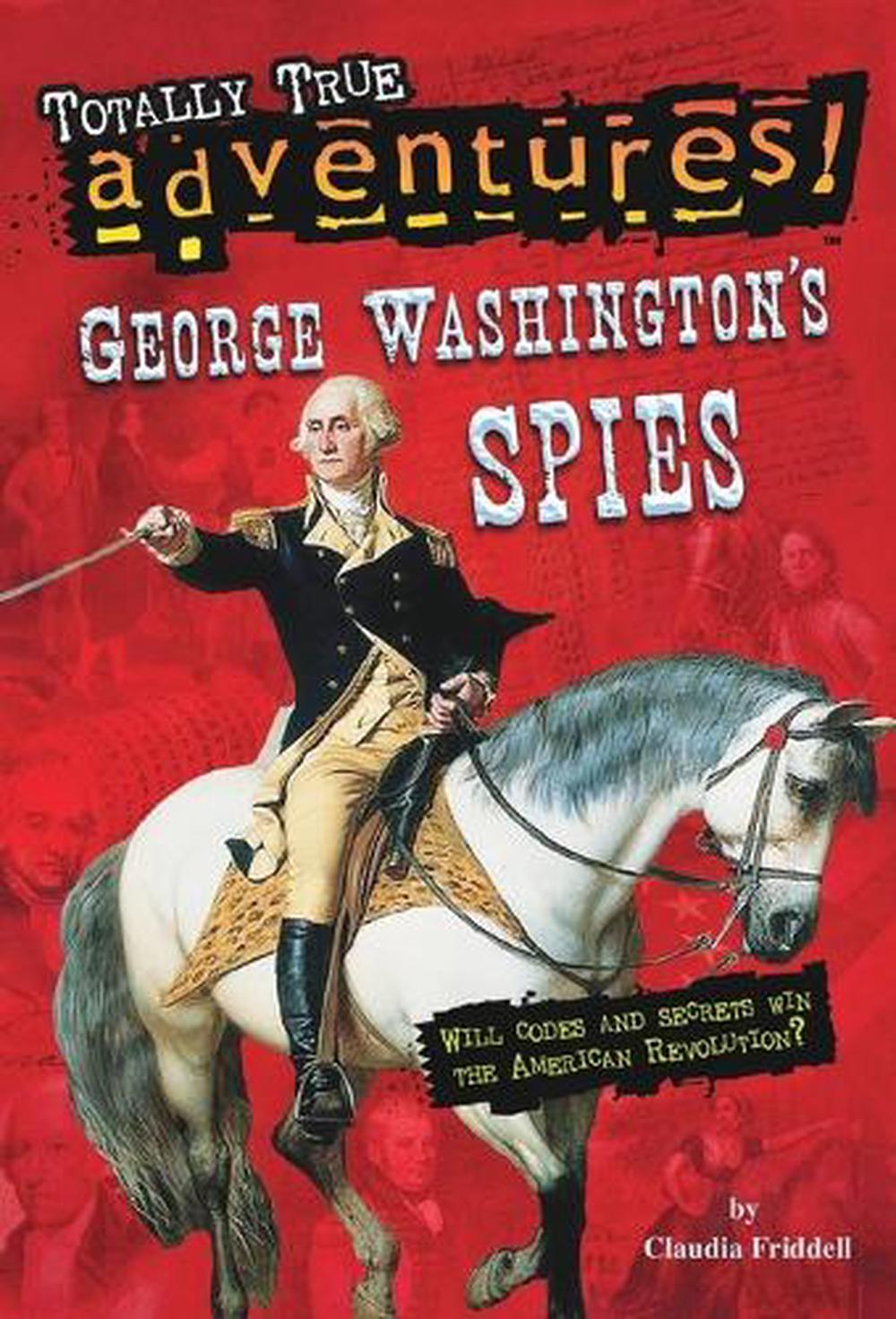 George Washington's Spies (Totally True Adventures) by Claudia Friddell - ISBN: 9780399550775