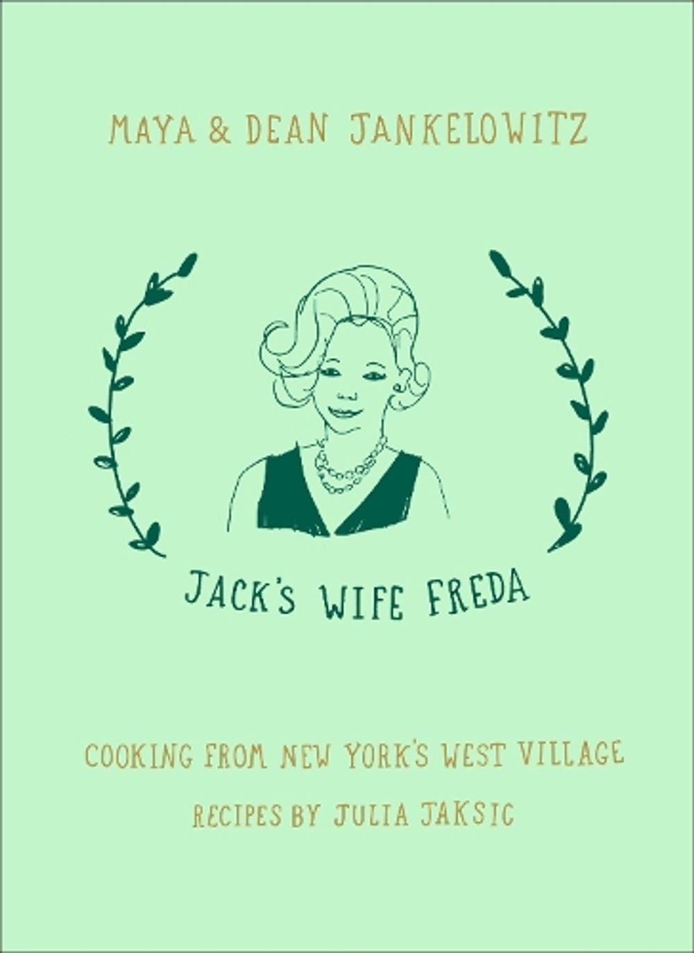 Jack's Wife Freda: Cooking From New York's West Village by Julia Jaksic - ISBN: 9780399574863