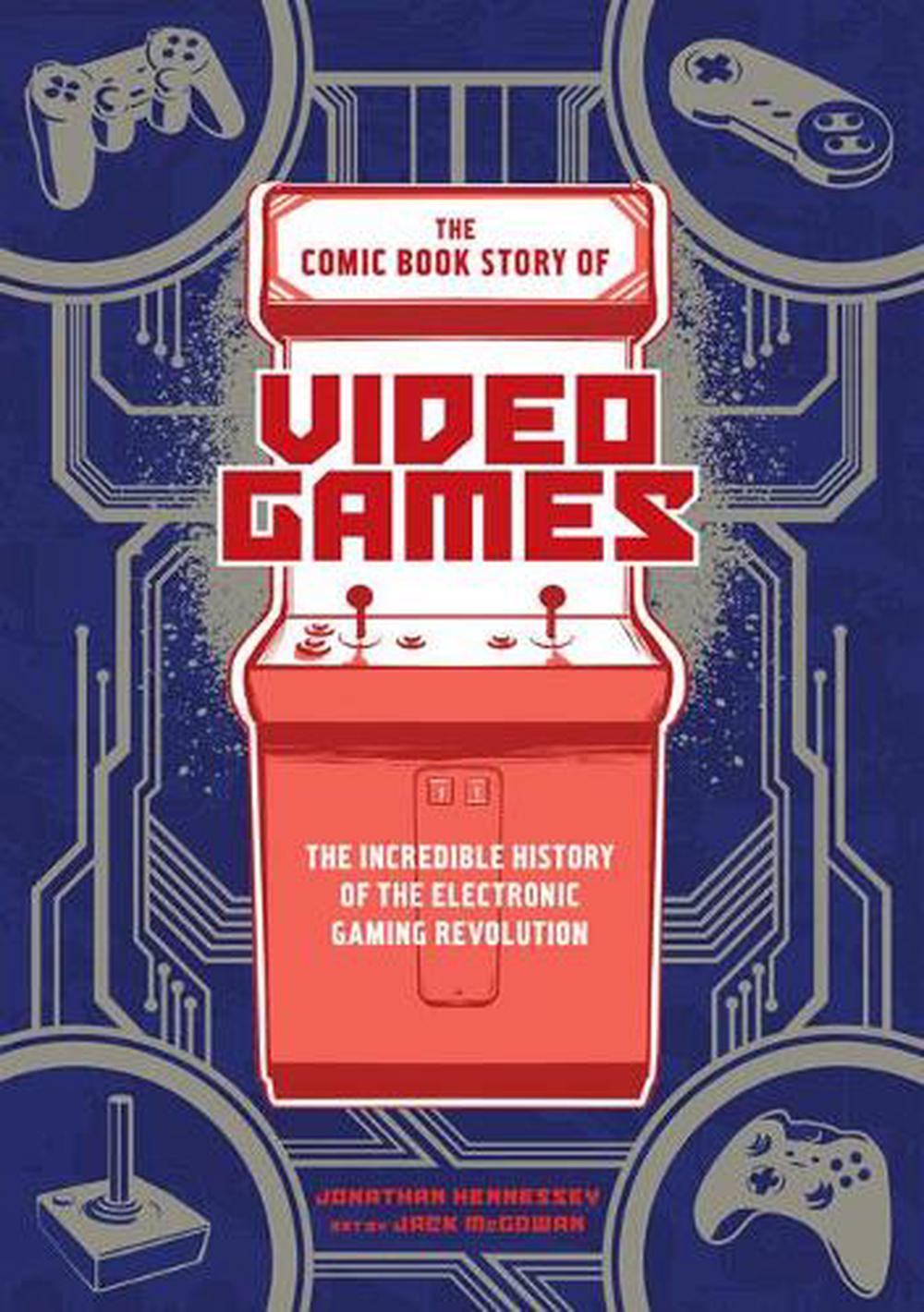 The Comic Book Story of Video Games by Jonathan Hennessey - ISBN: 9780399578908