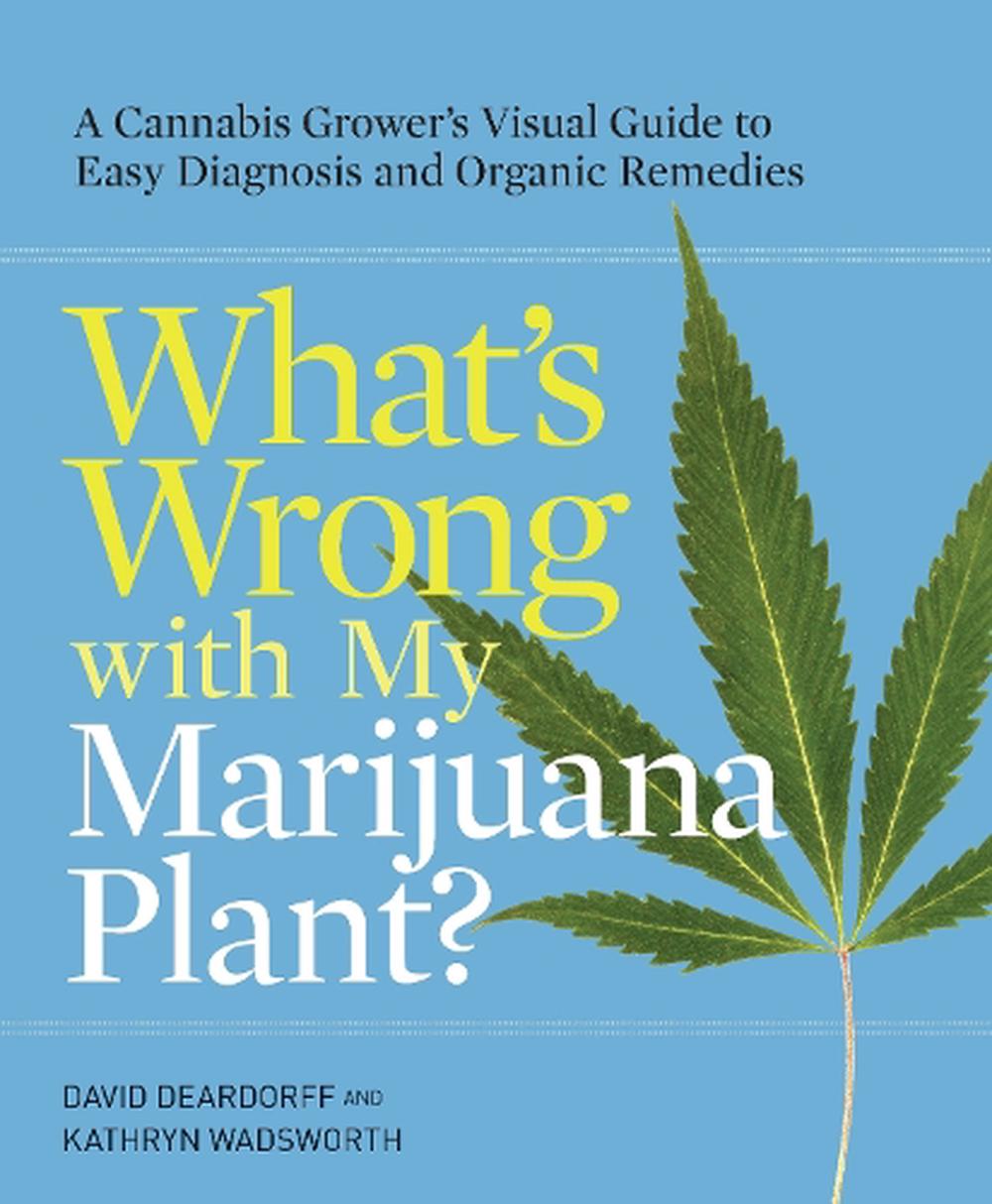 What's Wrong with My Marijuana Plant? by David Deardorff - ISBN: 9780399578984