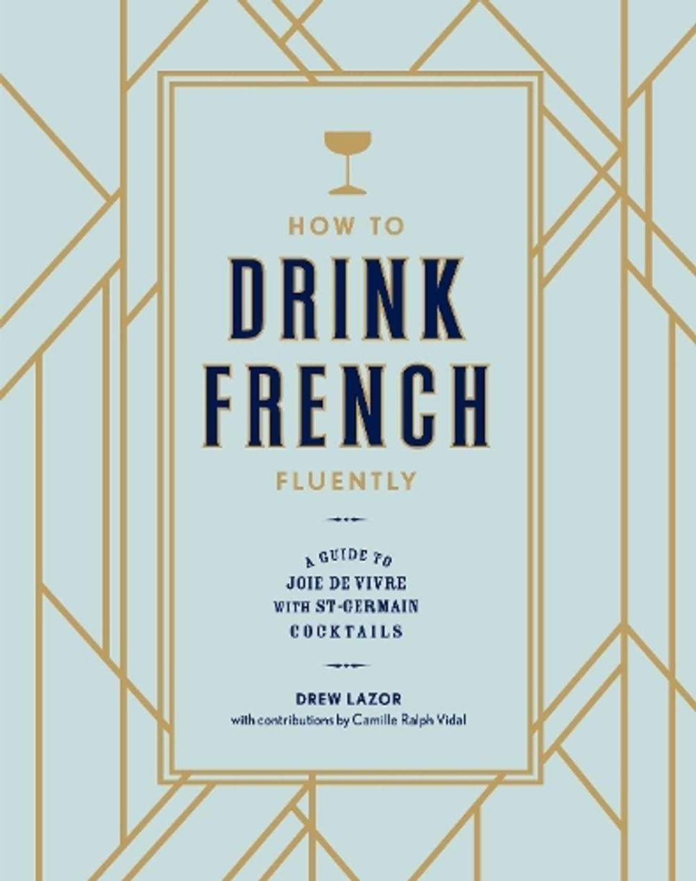 How to Drink French Fluently by Camille Ralph Vidal - ISBN: 9780399580291