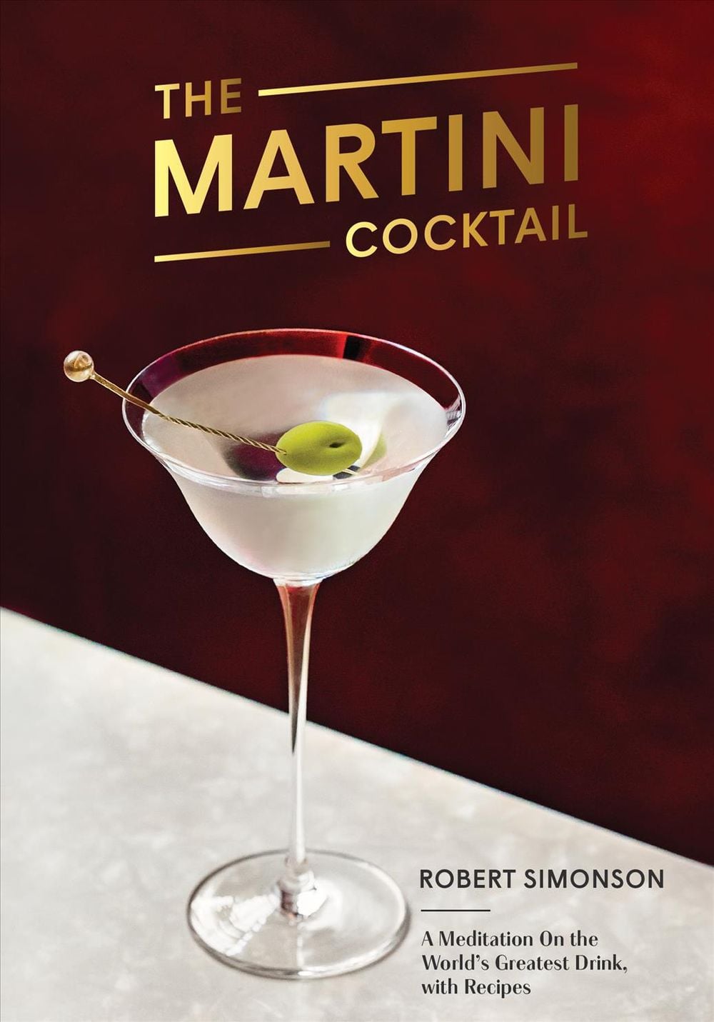 The Martini Cocktail by Robert Simonson - ISBN: 9780399581212