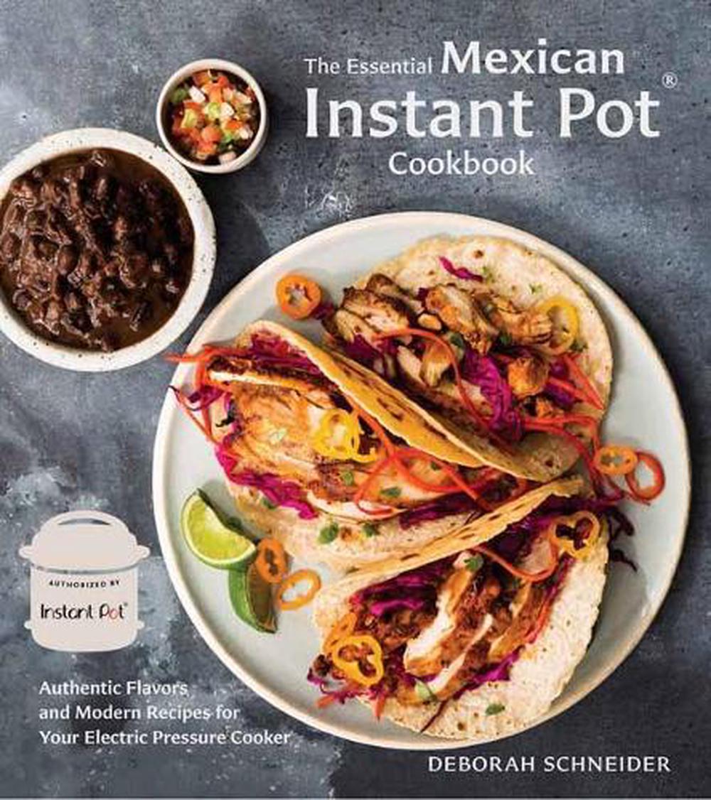 The Essential Mexican Instant Pot Cookbook by Deborah Schneider - ISBN: 9780399582493