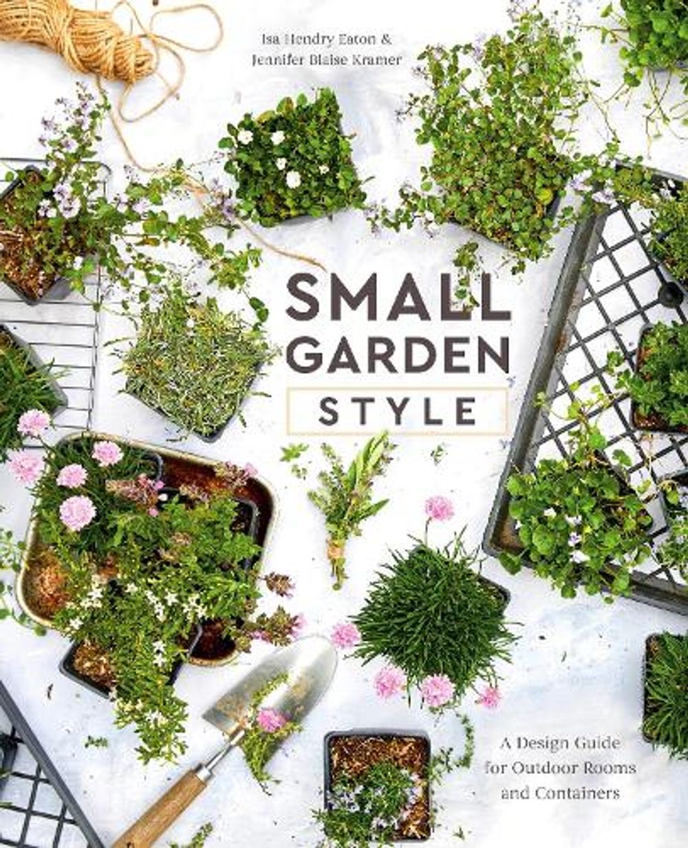 Small Garden Style by Isa Hendry Eaton - ISBN: 9780399582851