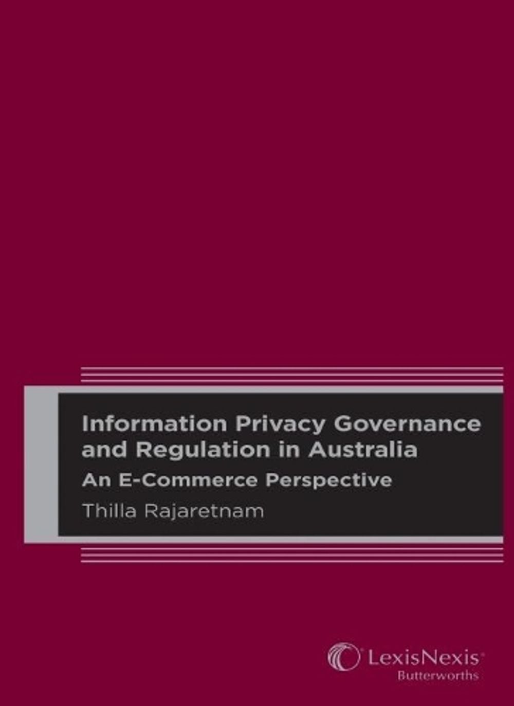 Information Privacy Governance and Regulation in Australia: An E-Commerce Perspective by Rajaretnam - ISBN: 9780409345599