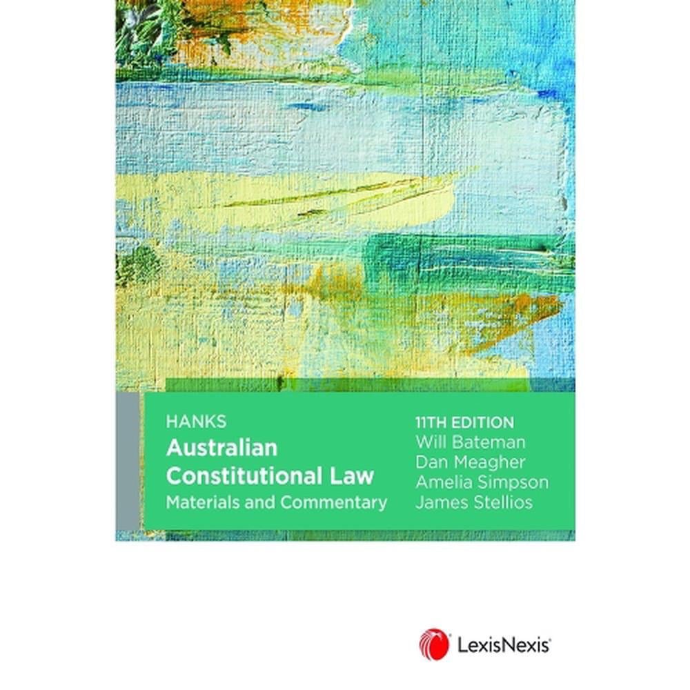 Hanks Australian Constitutional Law Materials and Commentary, 11th Edition by Meagher, Simpson & Stellios Bateman - ISBN: 9780409350777