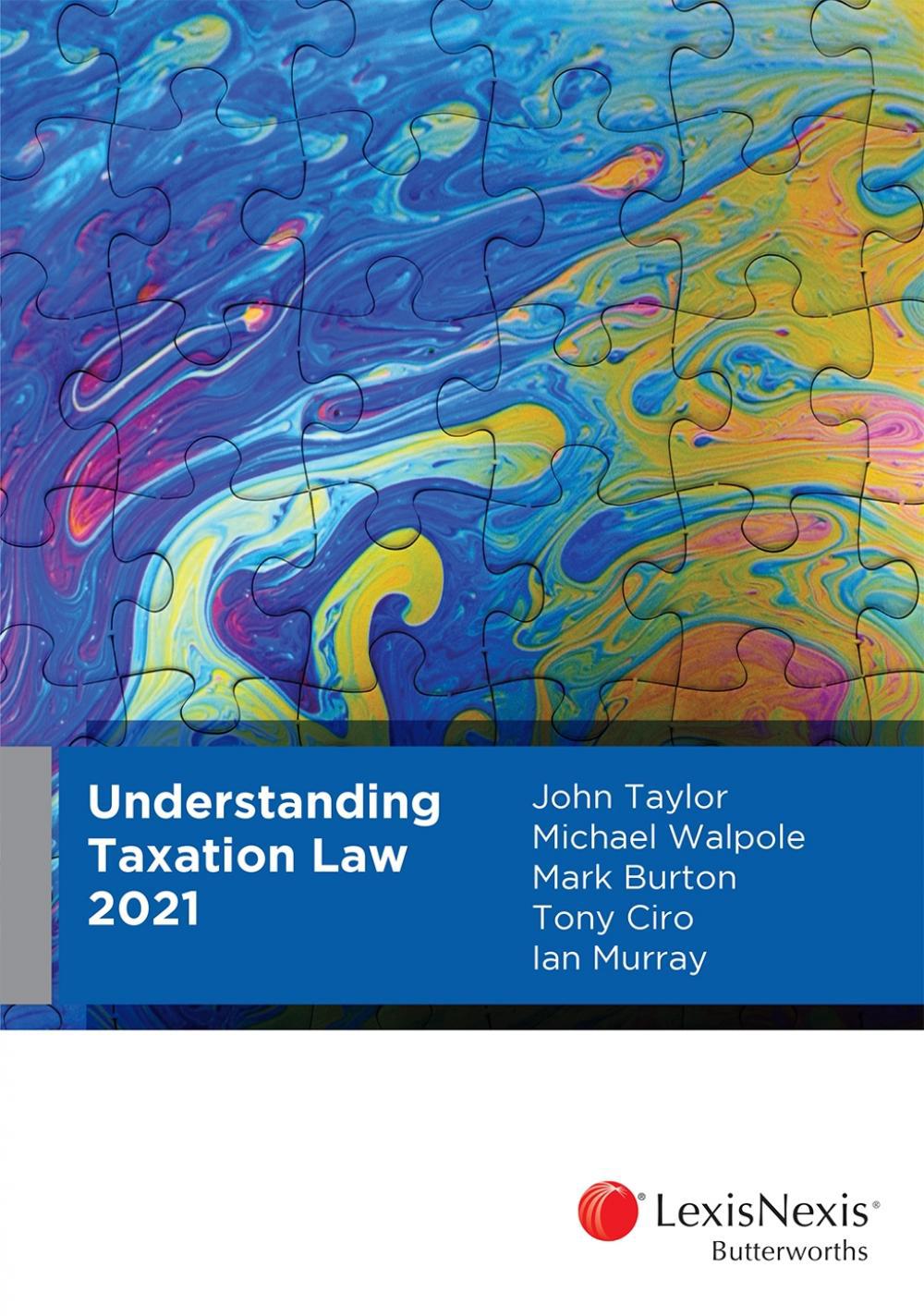 Understanding Taxation Law 2021 by J. Taylor; M. Walpole; M. Burton; T. Ciro; I. Murray