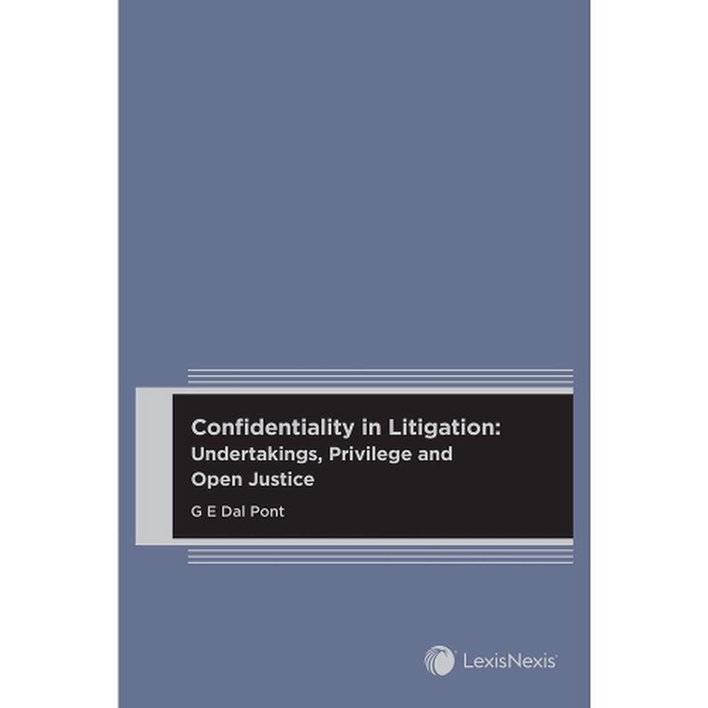 Confidentiality in Litigation: Undertakings, Privilege and Open Justice, 9780409354447