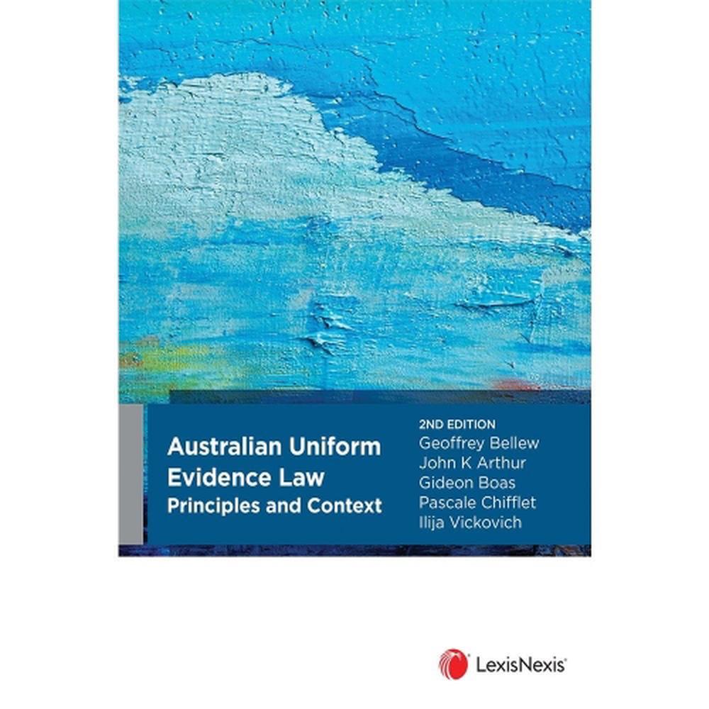 Australian Uniform Evidence Law: Principles and Context, 9780409356489