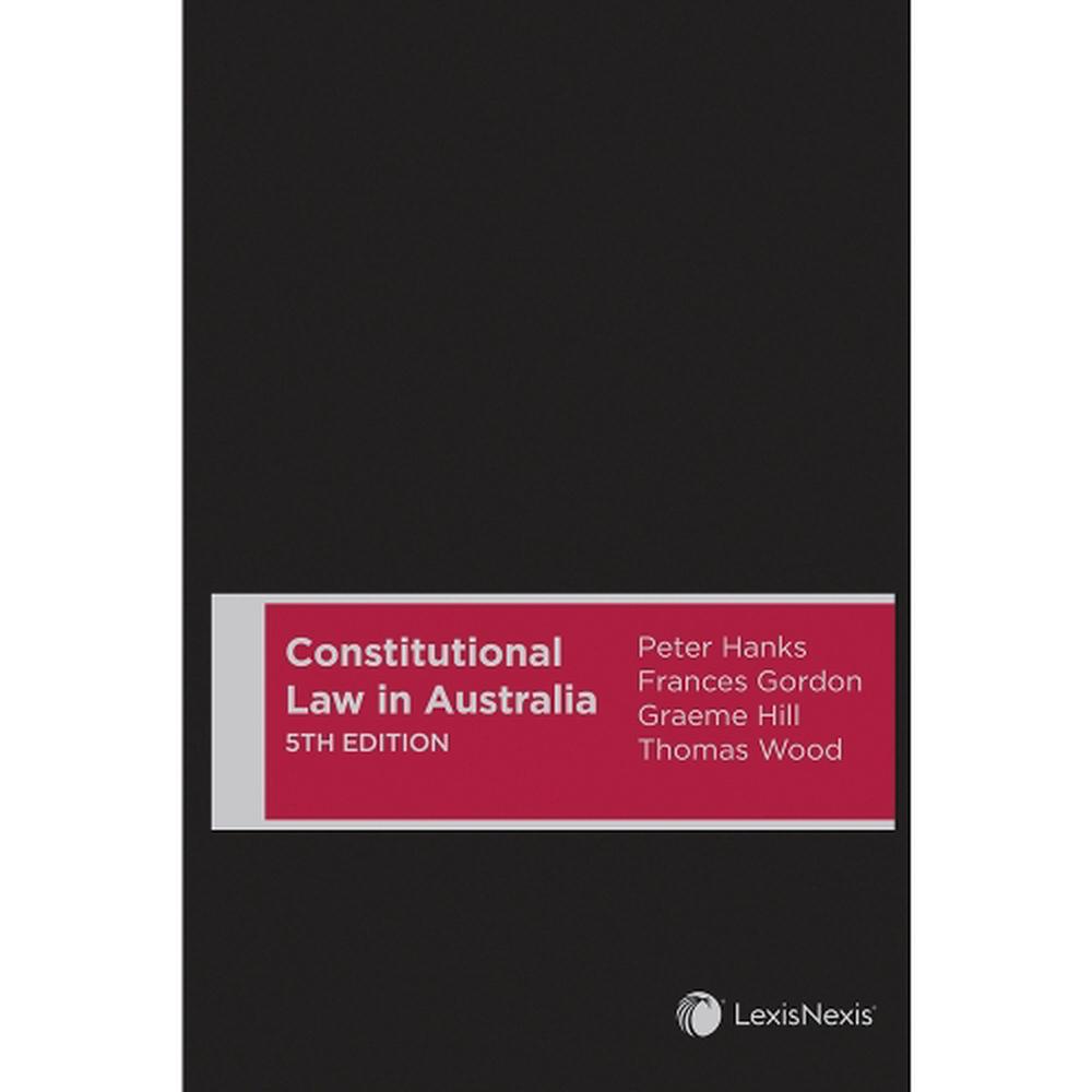 Constitutional Law in Australia, 5th Edition by Peter Hanks - ISBN: 9780409357387