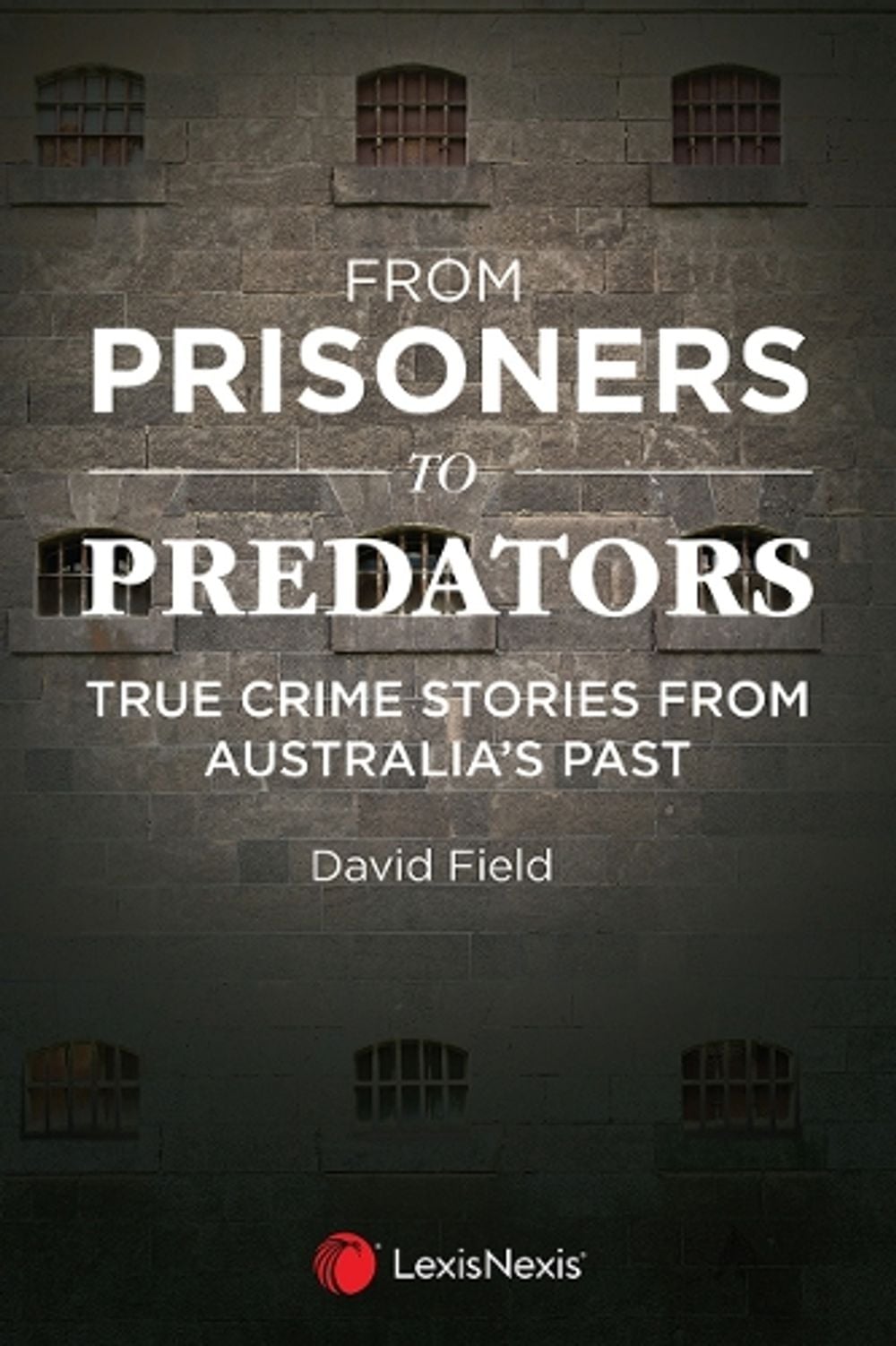 From Prisoners to Predators: True Crime Stories from Australia's Past by D. Field - ISBN: 9780409357561