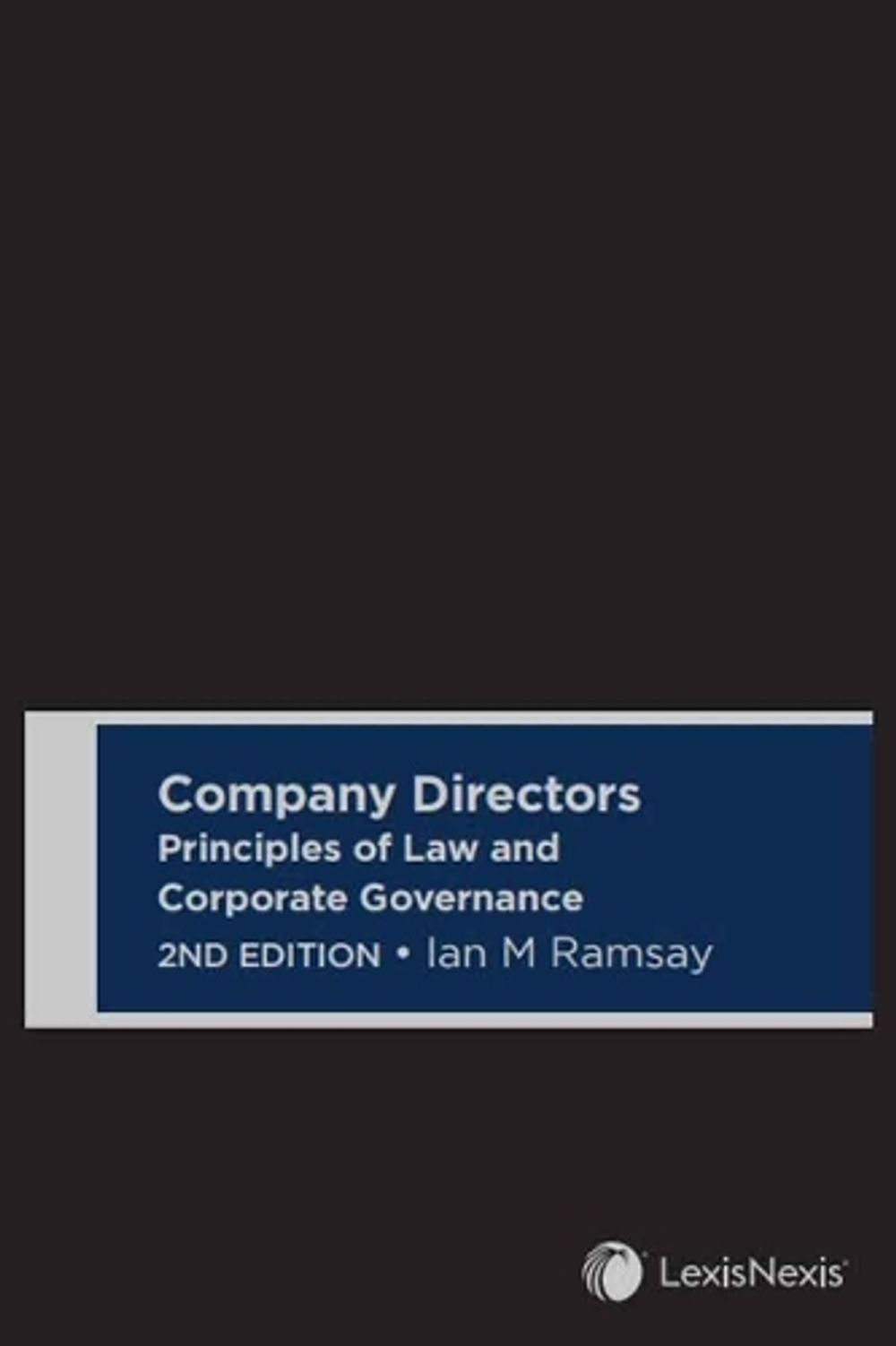 Company Directors: Principles of Law and Corporate Governance, 2nd Edition by Austin & Ramsay - ISBN: 9780409357912