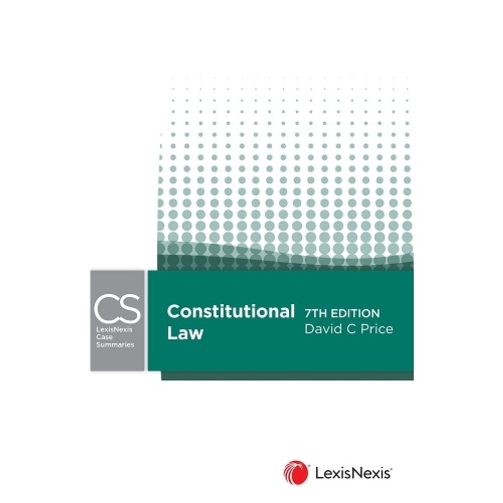 LexisNexis Case Summaries: Constitutional Law, 7th Edition by D. Price - ISBN: 9780409358452