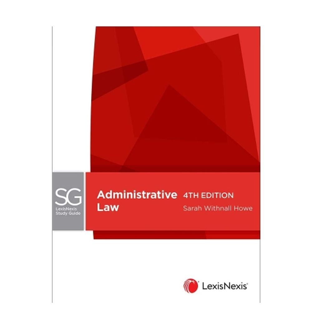 LexisNexis Study Guide: Administrative Law, 4th Edition by S. Howe - ISBN: 9780409359565