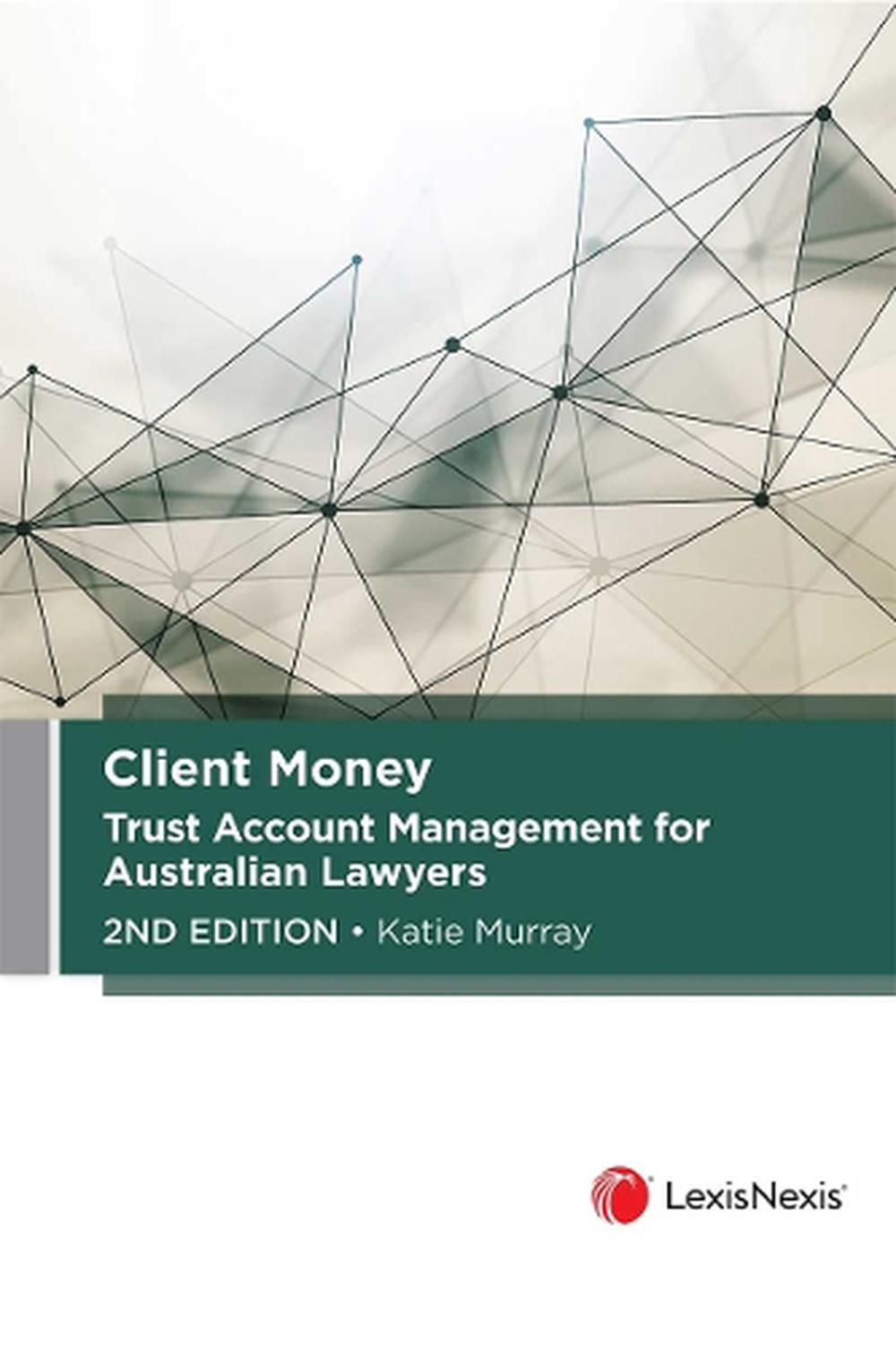 Client Money: Trust Account Management for Australian Lawyers, 2nd Edition, 9780409362848