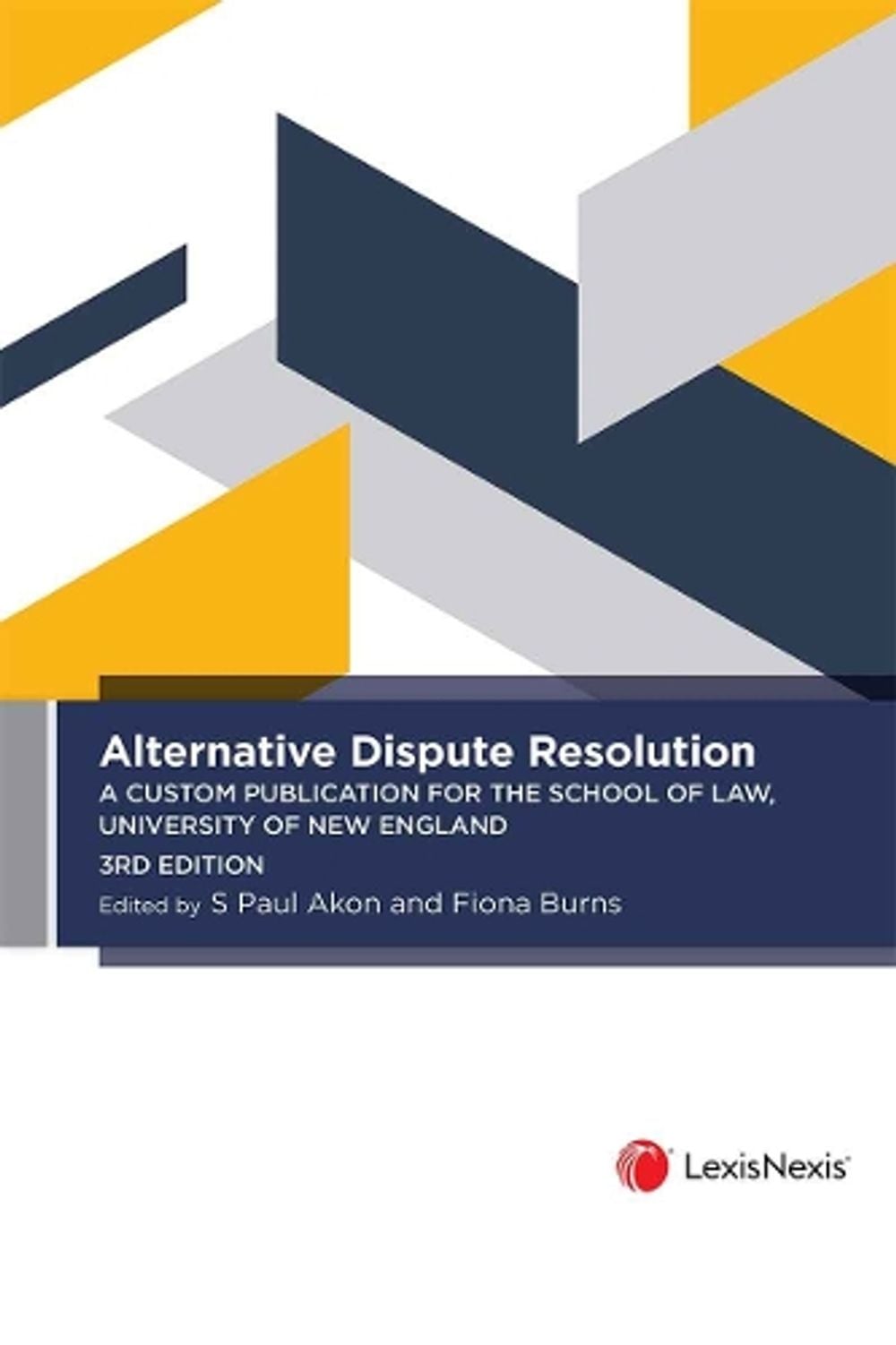 Alternative Dispute Resolution: A Custom Publication for the School of Law, University of New England, 3rd Edition by S. Paul Akon - ISBN: 9780409364248