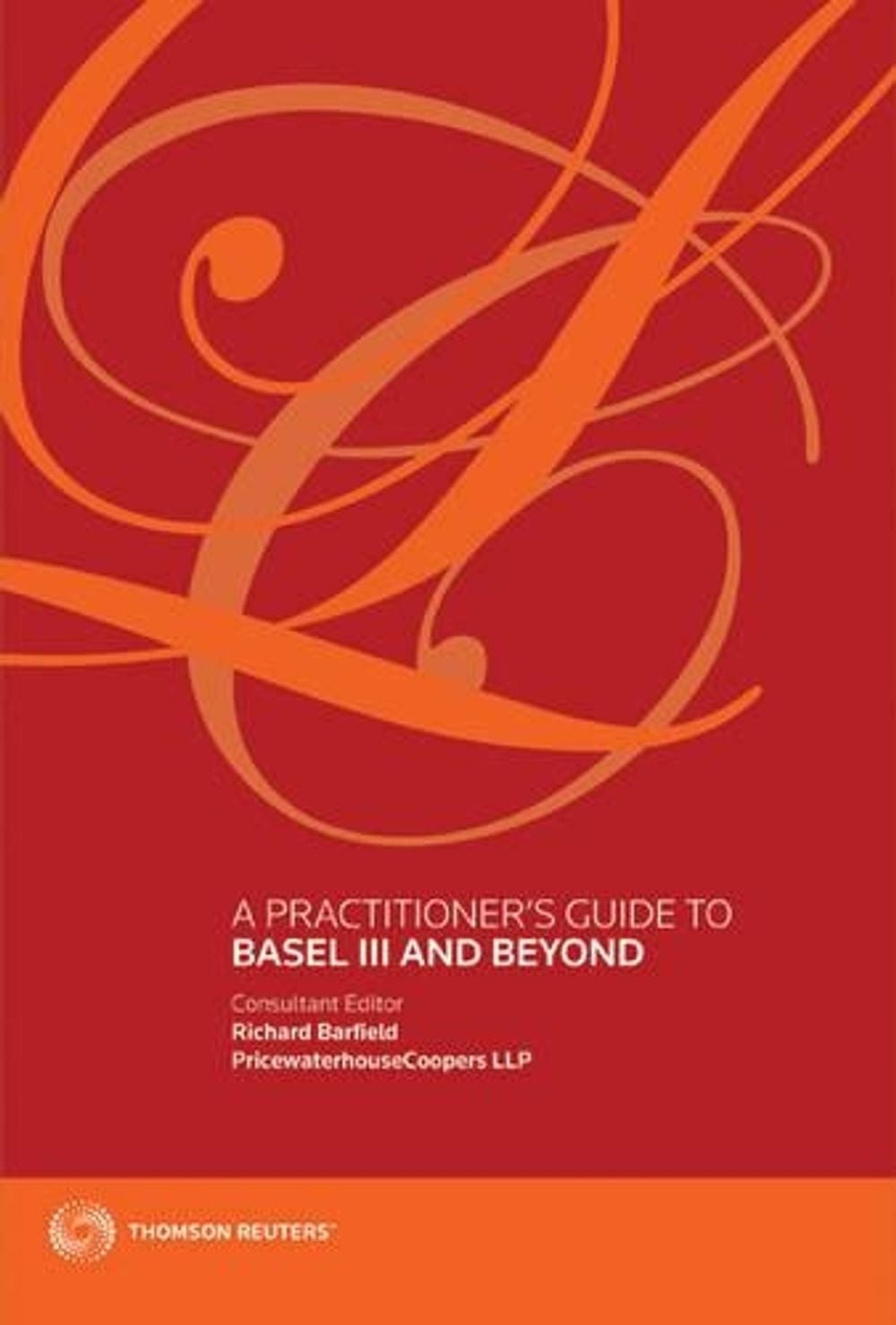 A Practitioner's Guide to Basel III and Beyond by Richard Barfield - ISBN: 9780414045385