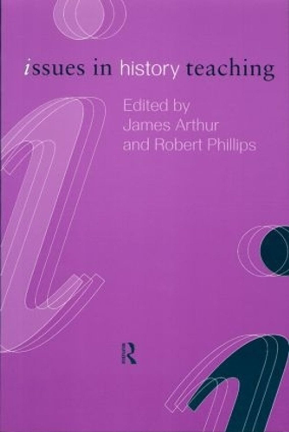 Issues in History Teaching, 1st Edition by James Arthur - ISBN: 9780415206693