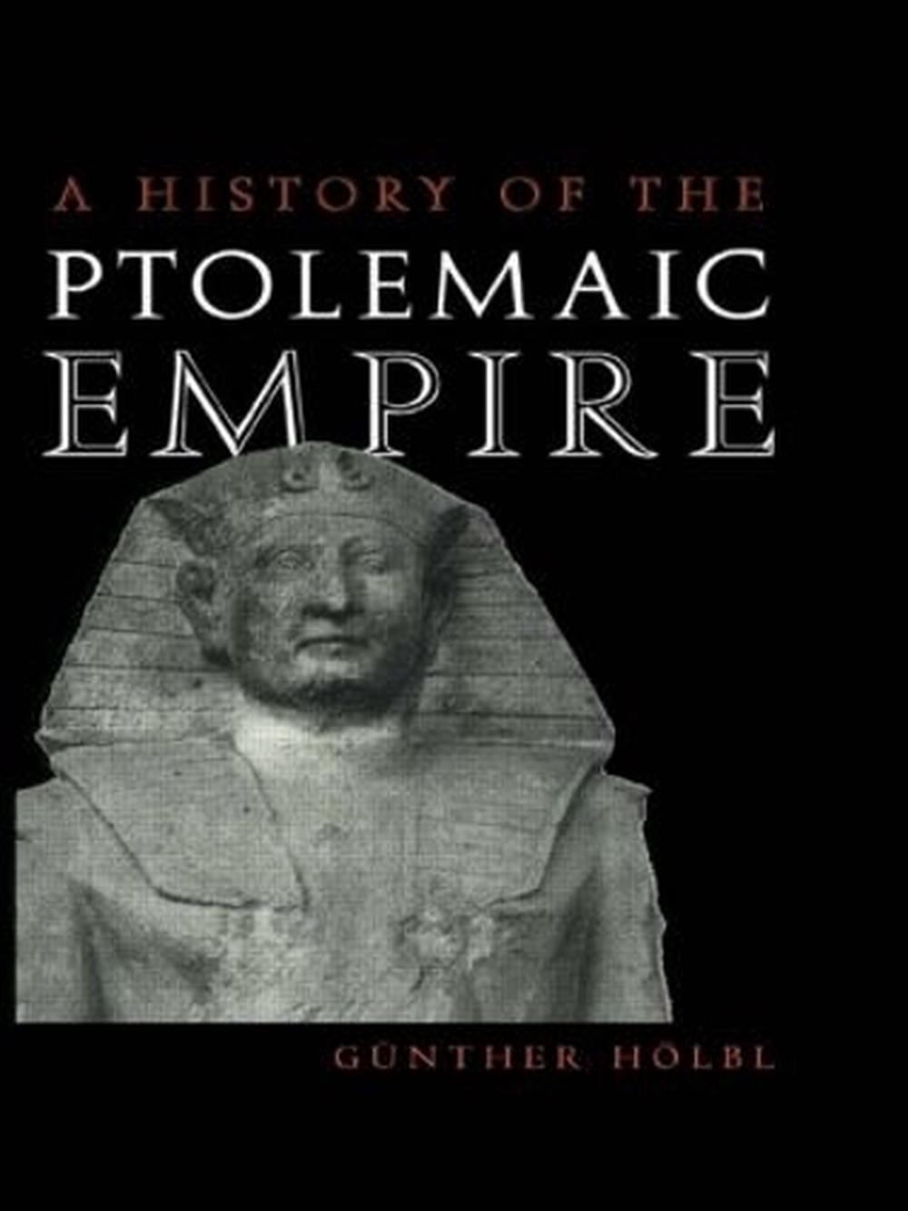 A History of the Ptolemaic Empire, 1st Edition by Günther Hölbl ...