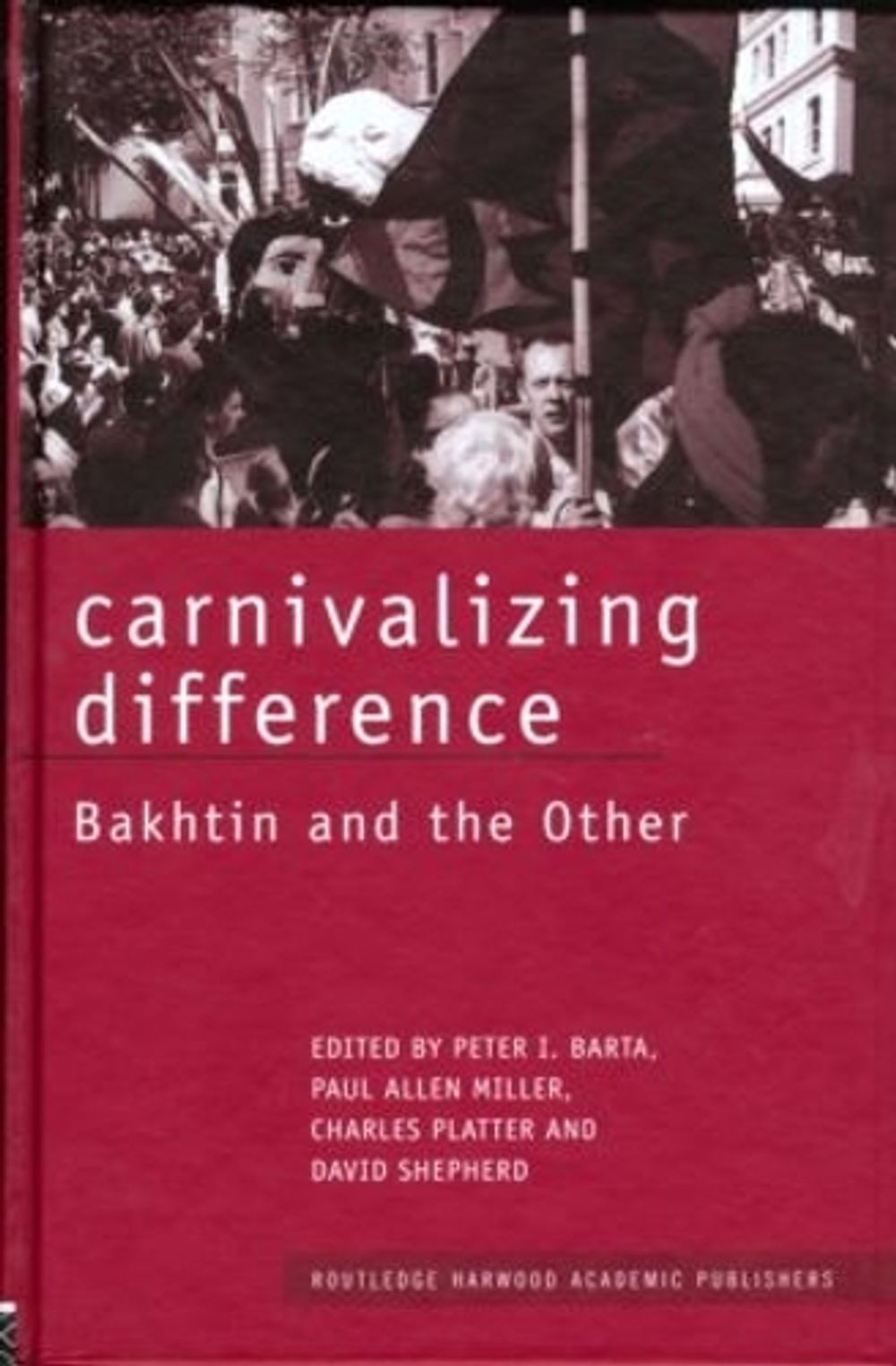 Carnivalizing Difference: Bakhtin and the Other by Peter I. Barta ...