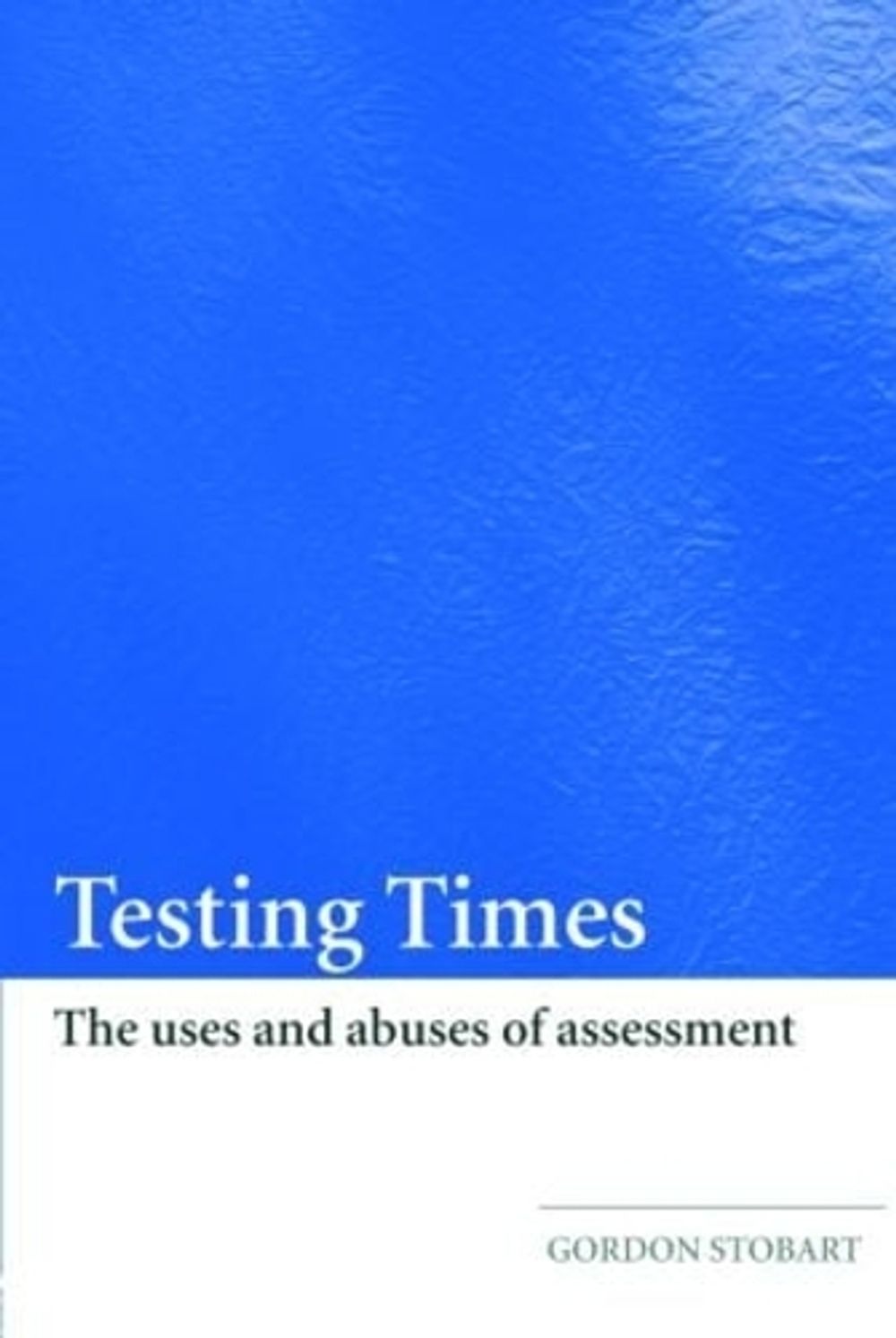 Testing Times, 1st Edition by Gordon Stobart - ISBN: 9780415404754