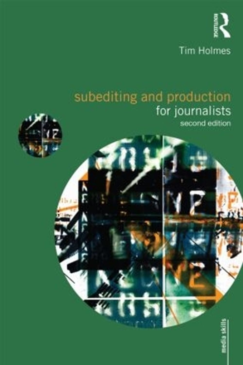 Subediting and Production for Journalists, 2nd Edition by Tim Holmes - ISBN: 9780415492010