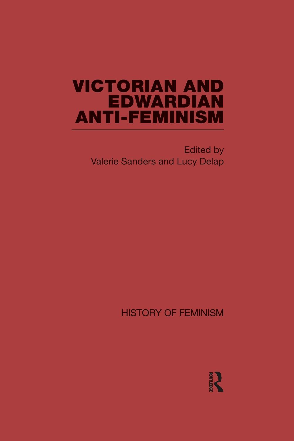 Victorian and Edwardian Anti-Feminism by Valerie Sanders - ISBN: 9780415498173