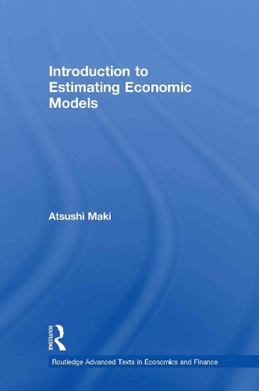 Introduction To Estimating Economic Models By Atsushi Maki, Hardcover ...