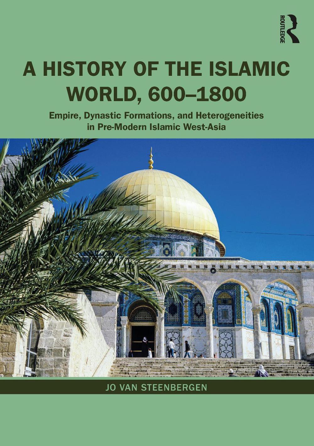 A History of the Islamic World, 600-1800 by Jo Van Steenbergen ...