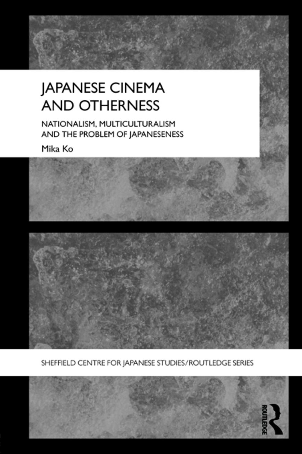 Japanese Cinema and Otherness by Mika Ko - ISBN: 9780415689571