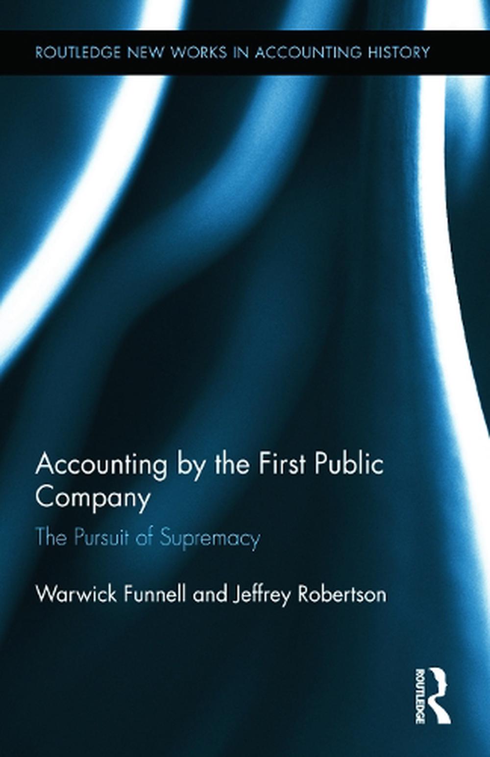 Accounting by the First Public Company: The Pursuit of Supremacy by ...