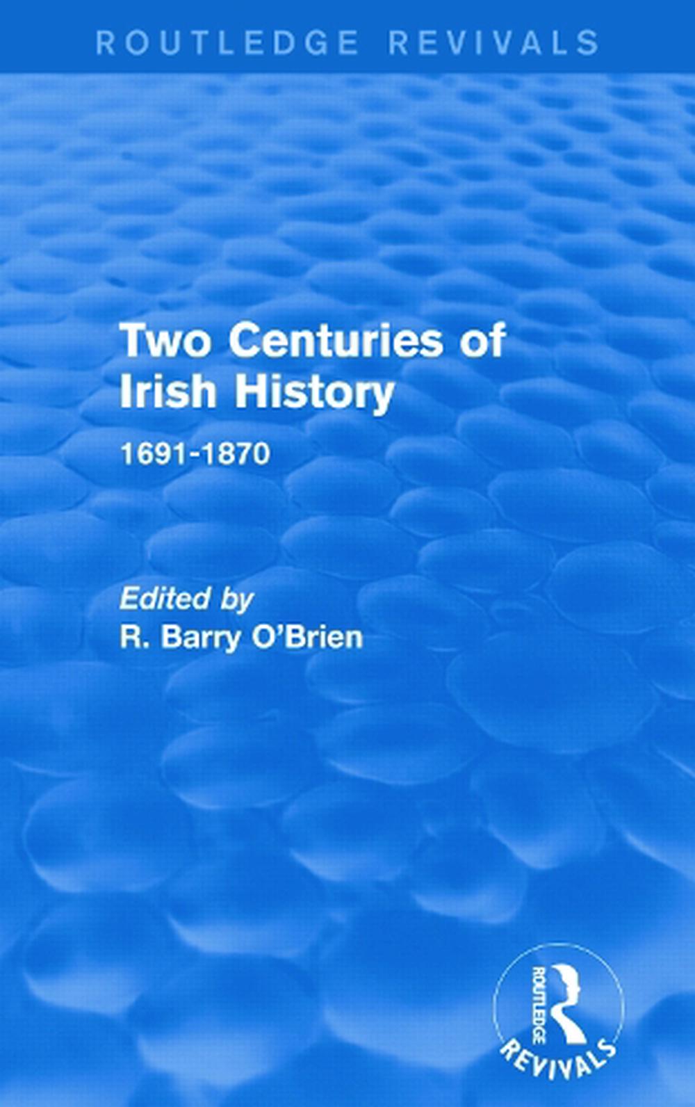 Two Centuries of Irish History (Routledge Revivals) by R. Barry O'Brien ...