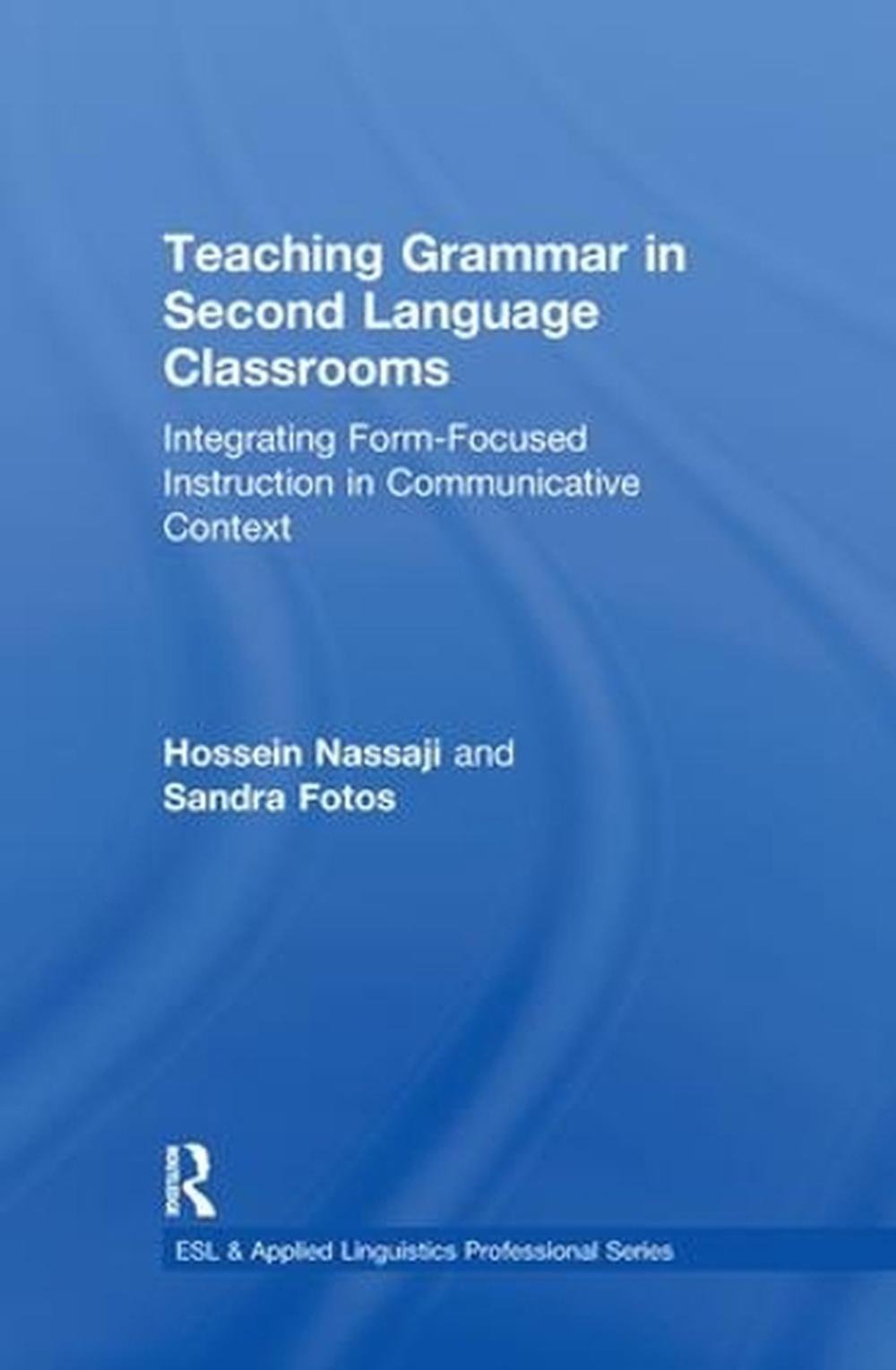 Teaching Grammar in Second Language Classrooms: Integrating Form ...