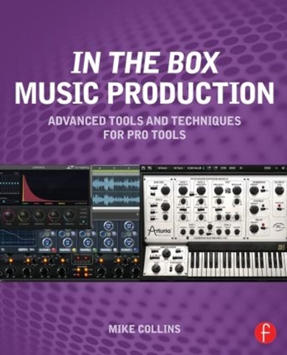 In the Box Music Production: Advanced Tools and Techniques for Pro Tools by Mike Collins - ISBN: 9780415814607