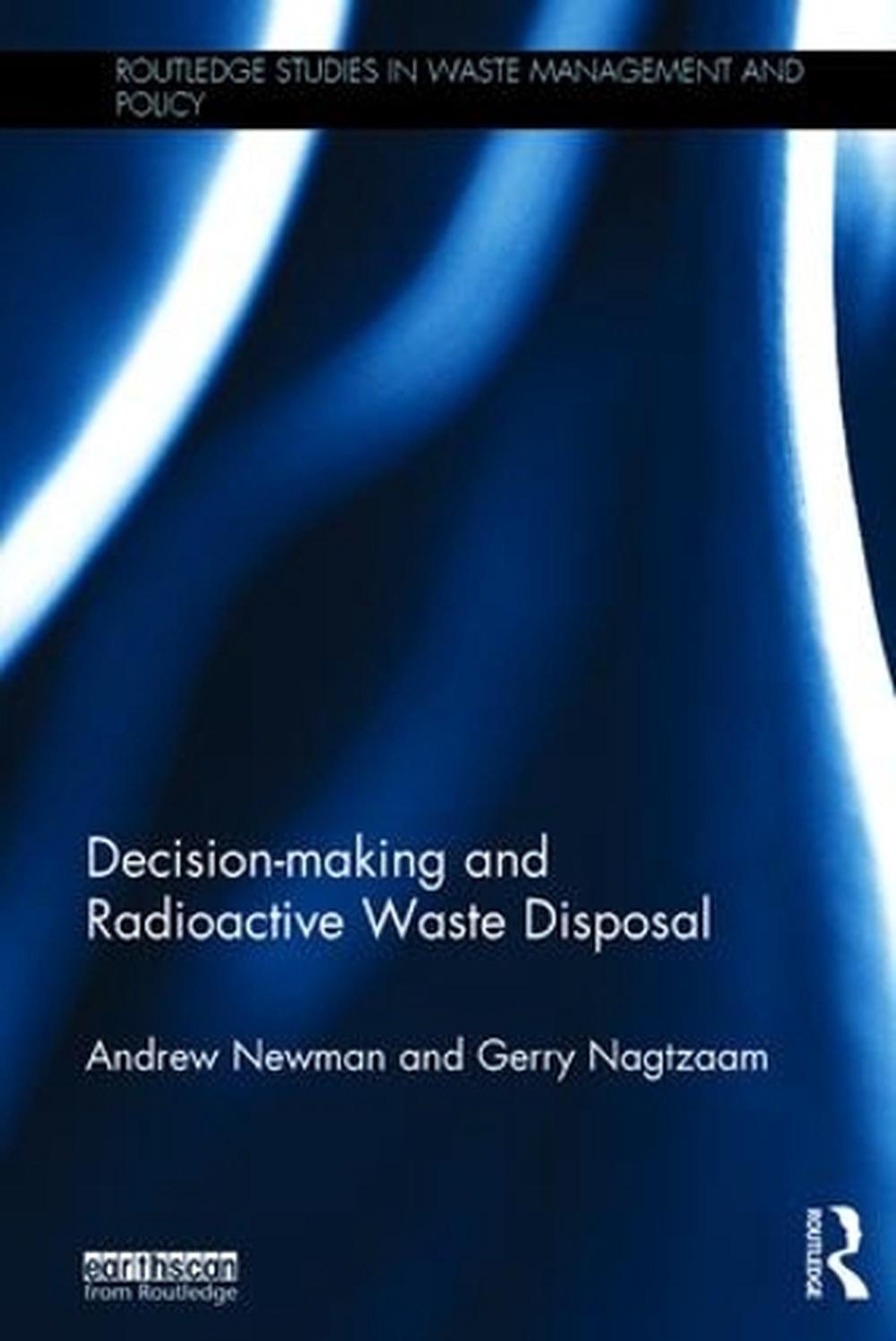 Decisionmaking and Radioactive Waste Disposal by Andrew Newman