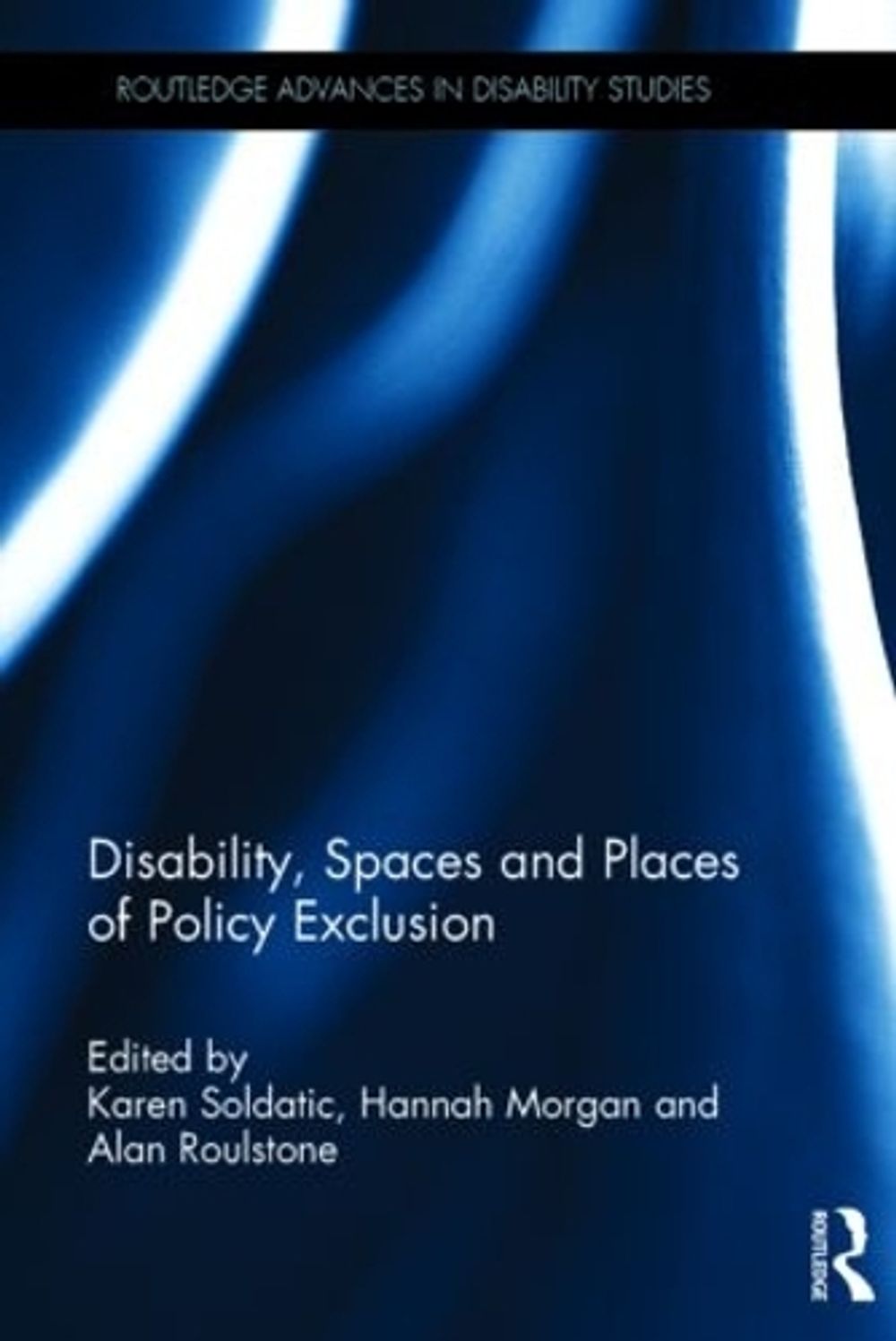 Disability, Spaces and Places of Policy Exclusion by Karen Soldatic ...